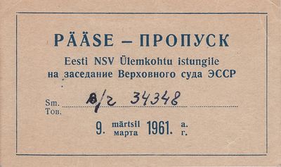 Pass to the session of the Supreme Court of ESSR - 9.3.1961
"The best-known Holocaust trial in Estonian SSR was brought in 1961, by the local Soviet authorities against Estonian collaborators who had participated in the execution of the Holocaust during the Nazi German occupation (1941–1944). The accused were charged with murdering up to 5000 German and Czechoslovakian Jews and Gypsies near the Kalevi-Liiva concentration camp in 1942–1943. The public trial by the Supreme Court of the Estonian SSR was held in the auditorium of the Navy Officers Club in Tallinn and attended by a mass audience. All three defendants were convicted and sentenced to death, two of them were executed shortly after. The third defendant, Ain-Ervin Mere was tried in absentia and was not available for execution." from Wikipedia
