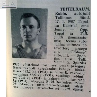 Teitelbaum Ruben (1907-1941 [img]http://muuseum.jewish.ee/md.gif[/img]) 
Rubin Teitelbaumi autasustati 1929. aasta Euroopa meistrivõistlustel tõstmises, mis peeti Viinis, Die alten Wiener Alten-klub' i mälestusmärgiga.

